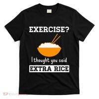 Exercise I Thought You Said Extra Rice Funny Asian T-Shirt thumb 0