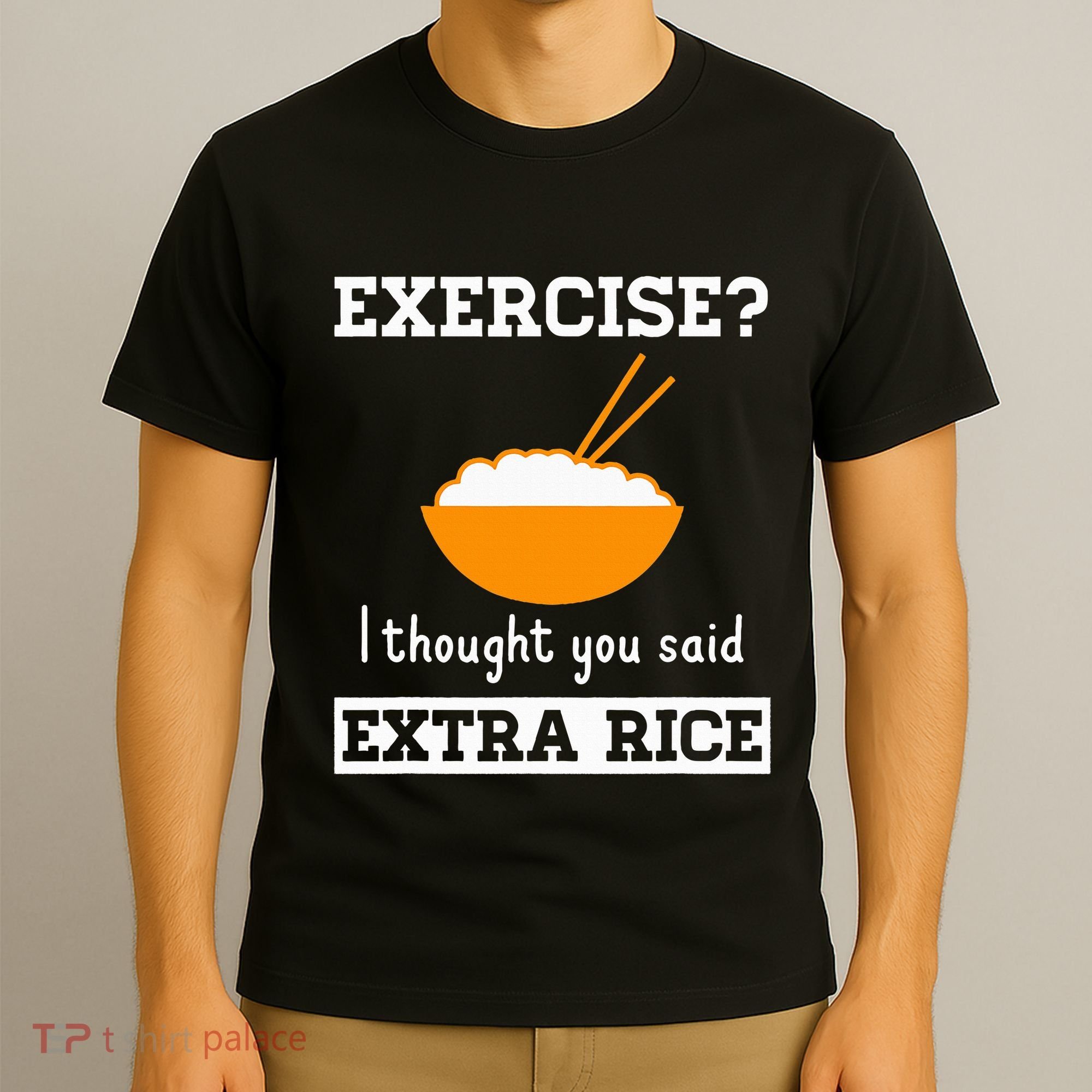 Exercise I Thought You Said Extra Rice Funny Asian T-Shirt