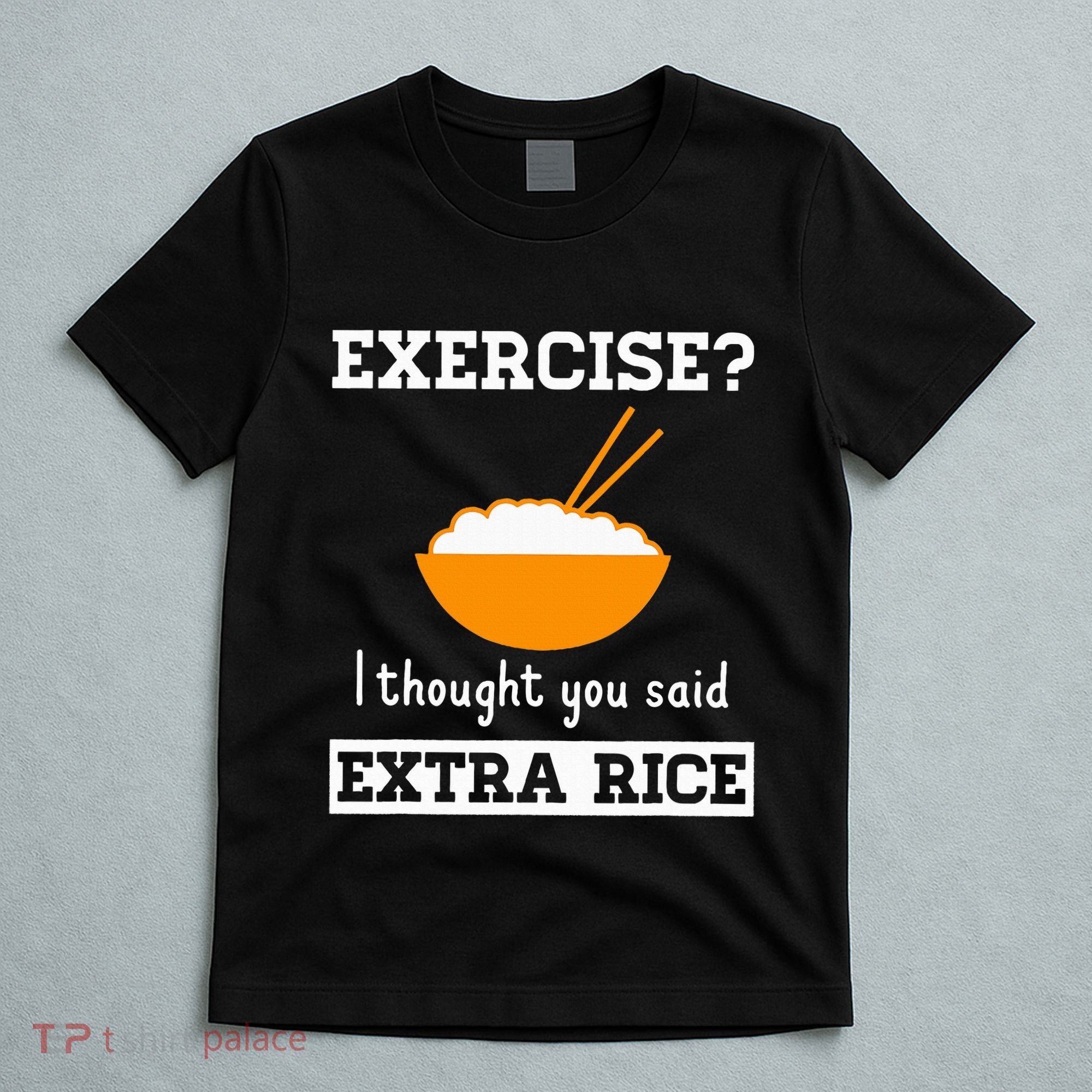 Exercise I Thought You Said Extra Rice Funny Asian T-Shirt