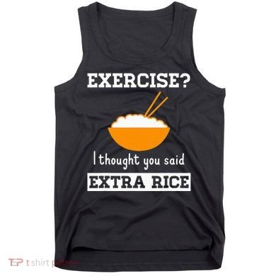 Exercise I Thought You Said Extra Rice Funny Asian Tank Top