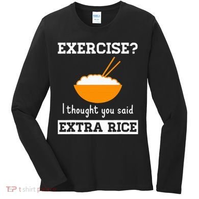 Exercise I Thought You Said Extra Rice Funny Asian Women's Long Sleeve Shirt