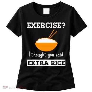 Exercise I Thought You Said Extra Rice Funny Asian Women's T-Shirt