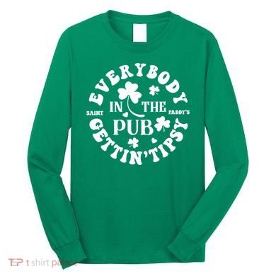 Everybody In The Pub Getting Tipsy St Patricks Day Shamrock Long Sleeve Shirt