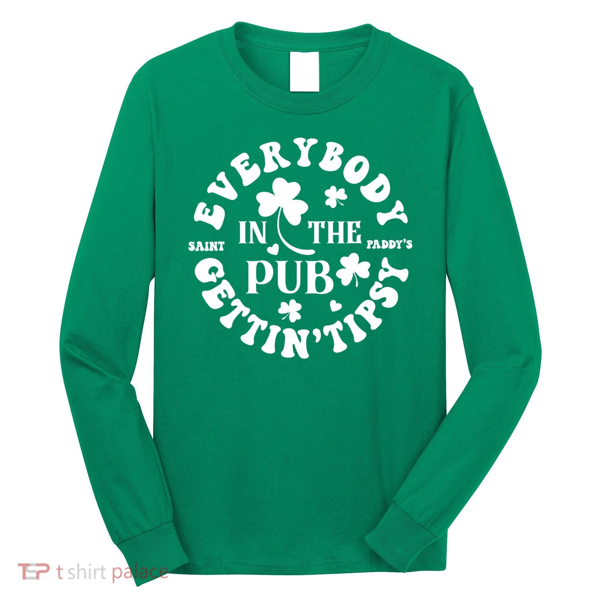 Everybody In The Pub Getting Tipsy St Patricks Day Shamrock Long Sleeve Shirt