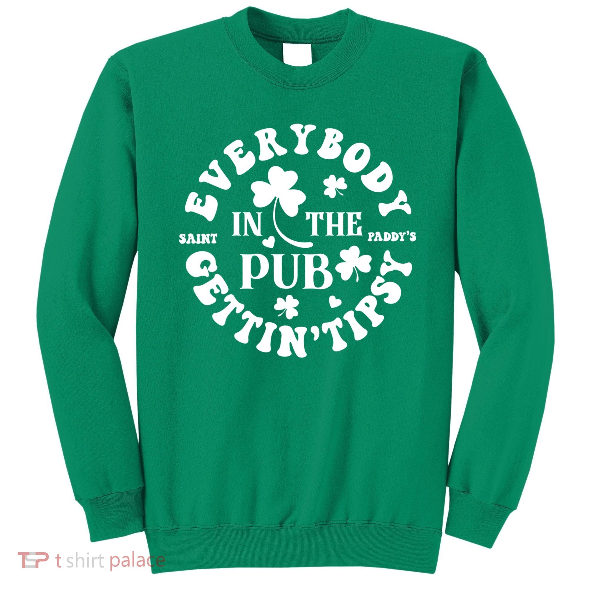 Everybody In The Pub Getting Tipsy St Patricks Day Shamrock Sweatshirt