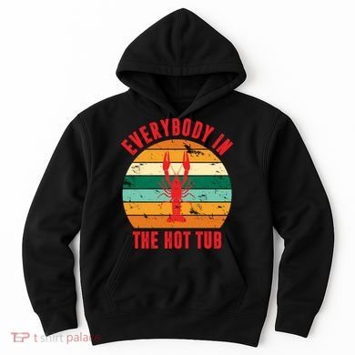 Everybody In The Hot Tub Funny Crawfish Hoodie
