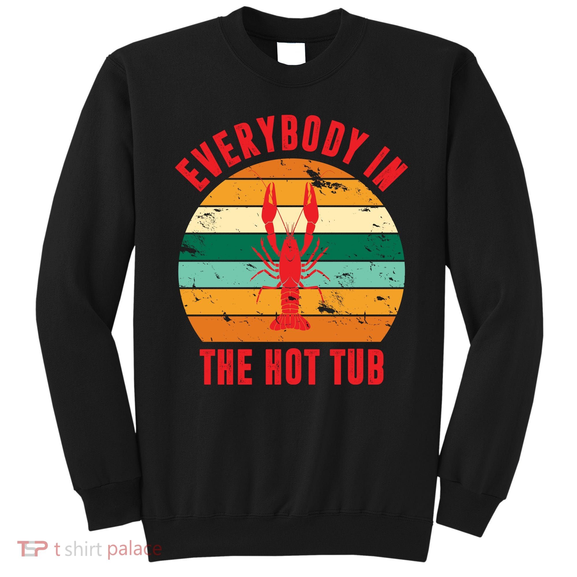 Everybody In The Hot Tub Funny Crawfish Sweatshirt