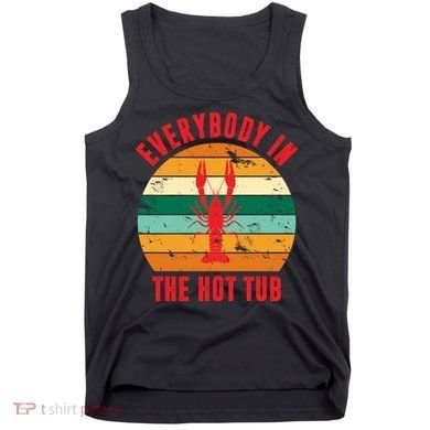 Everybody In The Hot Tub Funny Crawfish Tank Top