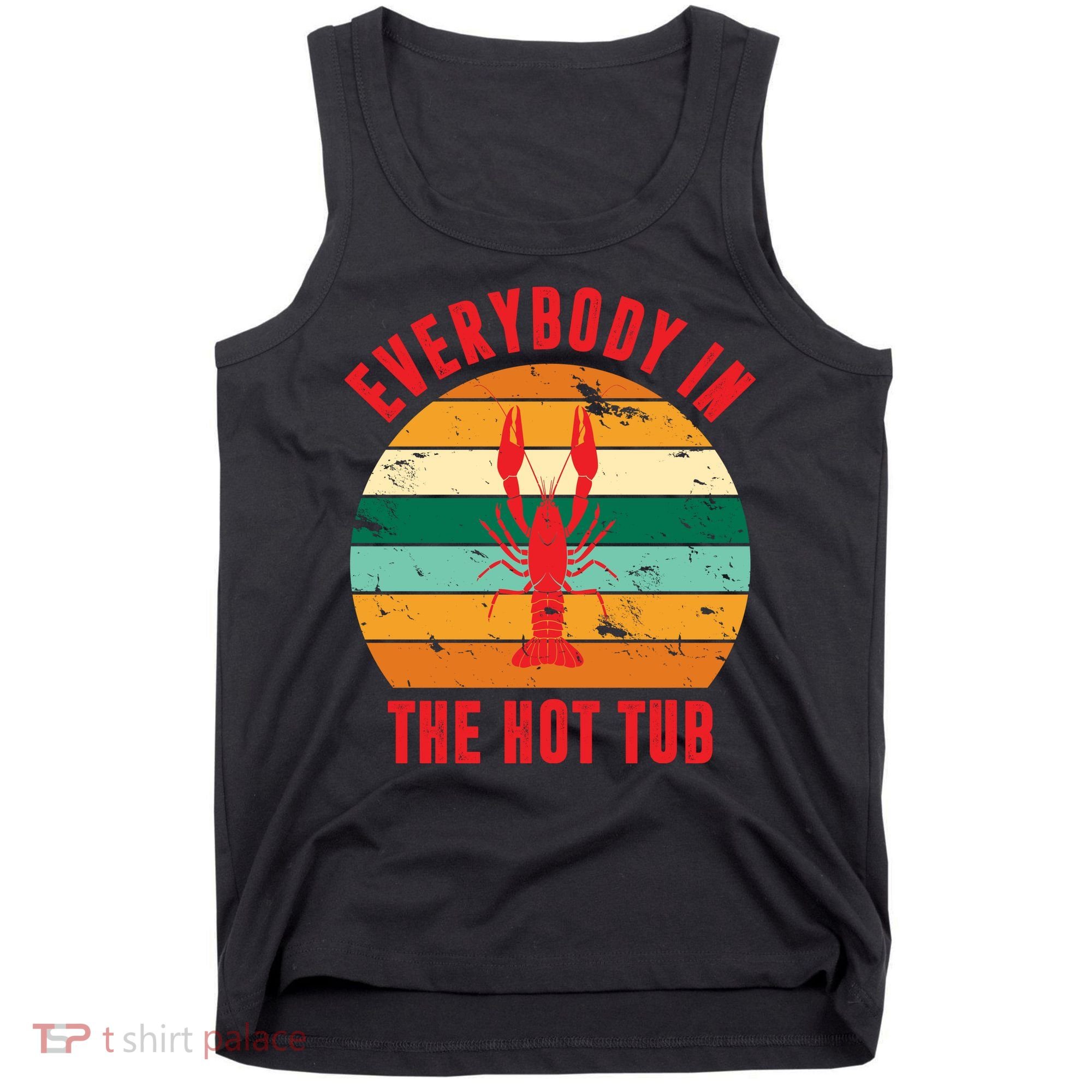 Everybody In The Hot Tub Funny Crawfish Tank Top