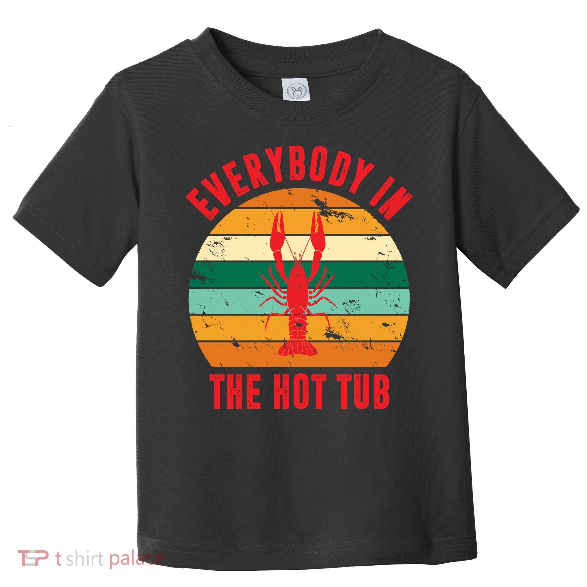 Everybody In The Hot Tub Funny Crawfish Toddler T-Shirt