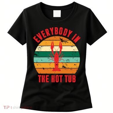Everybody In The Hot Tub Funny Crawfish Women's T-Shirt