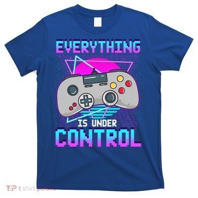 Everything Is Under Control Retro Computer Gamer Gift T-Shirt