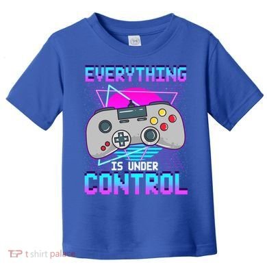 Everything Is Under Control Retro Computer Gamer Gift Toddler T-Shirt