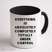 Everything Is Under Control Funny Sayings Coffee Mug thumb 1