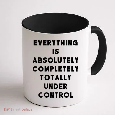 Everything Is Under Control Funny Sayings Coffee Mug back