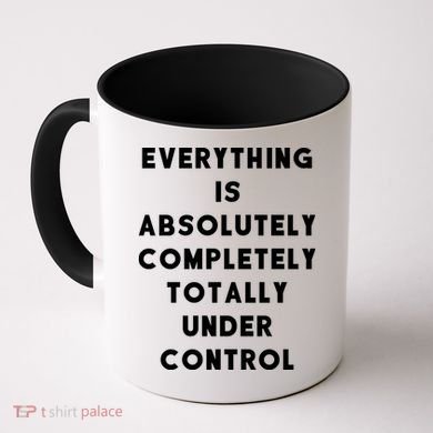 Everything Is Under Control Funny Sayings Coffee Mug