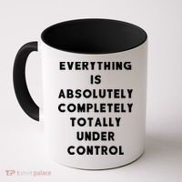 Everything Is Under Control Funny Sayings Coffee Mug thumb 0