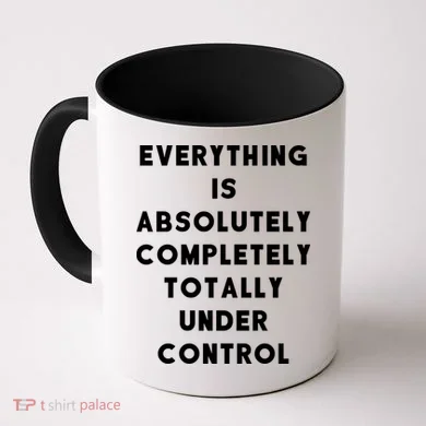 Everything Is Under Control Funny Sayings Coffee Mug