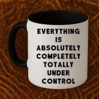 Everything Is Under Control Funny Sayings Coffee Mug thumb 2