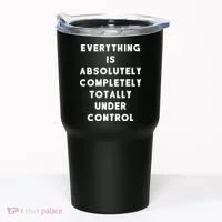 Everything Is Under Control Funny Sayings Tumbler thumb 0