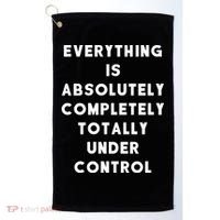 Everything Is Under Control Funny Sayings Golf Towel thumb 0