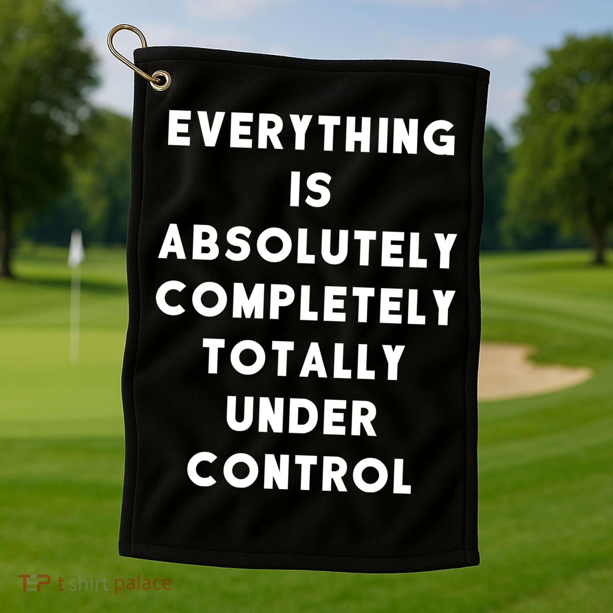 Everything Is Under Control Funny Sayings Golf Towel