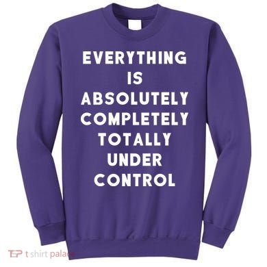 Everything Is Under Control Funny Sayings Sweatshirt