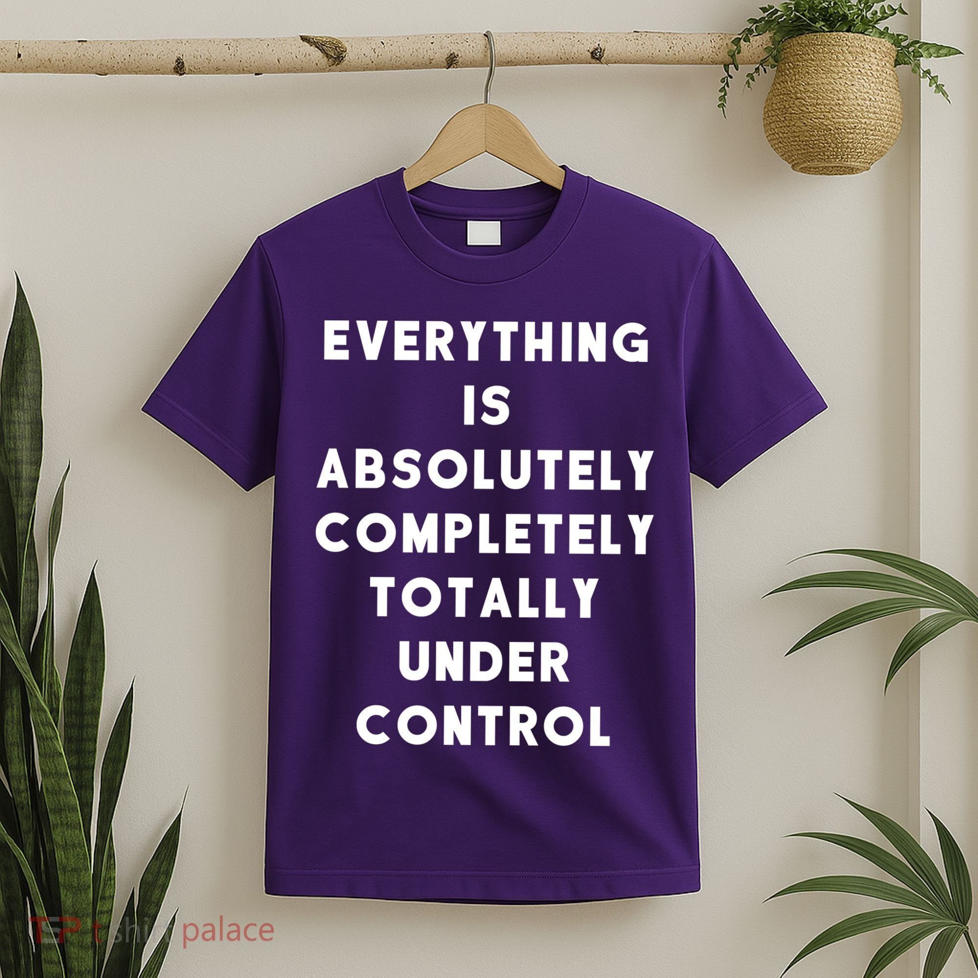 Everything Is Under Control Funny Sayings T-Shirt