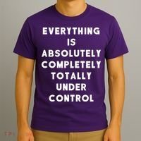 Everything Is Under Control Funny Sayings T-Shirt thumb 3