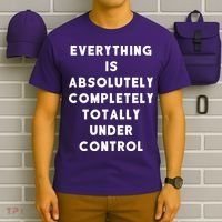 Everything Is Under Control Funny Sayings T-Shirt thumb 6