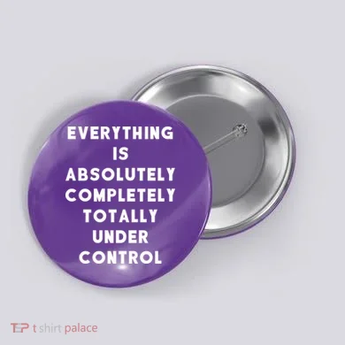 Everything Is Under Control Funny Sayings Button