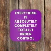Everything Is Under Control Funny Sayings Coaster thumb 0