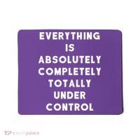 Everything Is Under Control Funny Sayings Mousepad thumb 0