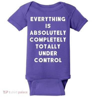 Everything Is Under Control Funny Sayings Baby Bodysuit