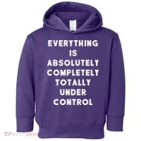 Everything Is Under Control Funny Sayings Toddler Hoodie thumb 0
