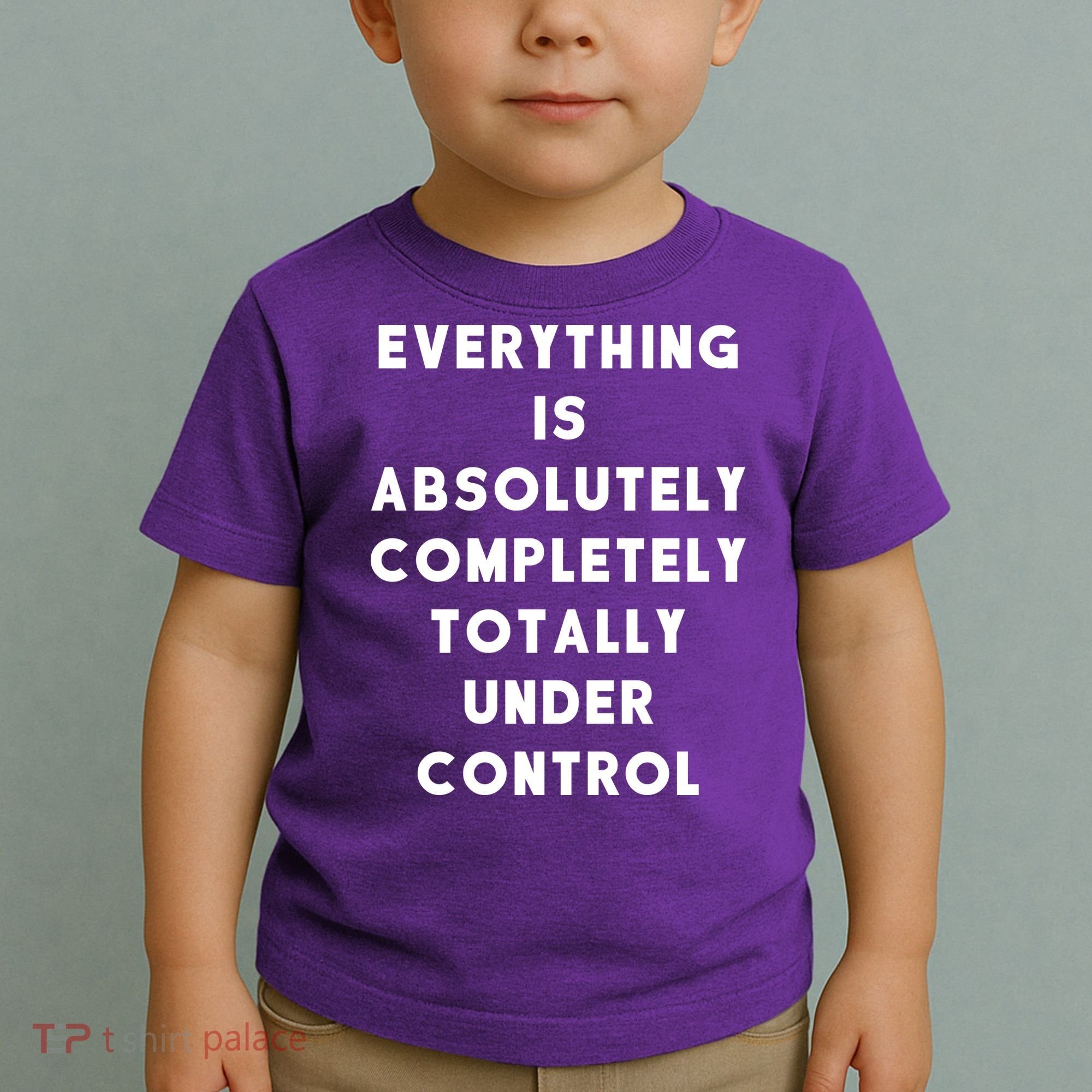 Everything Is Under Control Funny Sayings Toddler T-Shirt