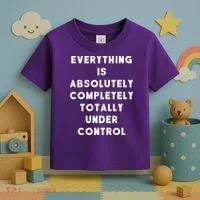 Everything Is Under Control Funny Sayings Toddler T-Shirt thumb 3