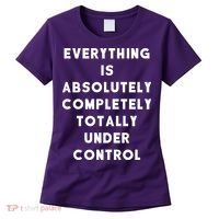 Everything Is Under Control Funny Sayings Women's T-Shirt thumb 0