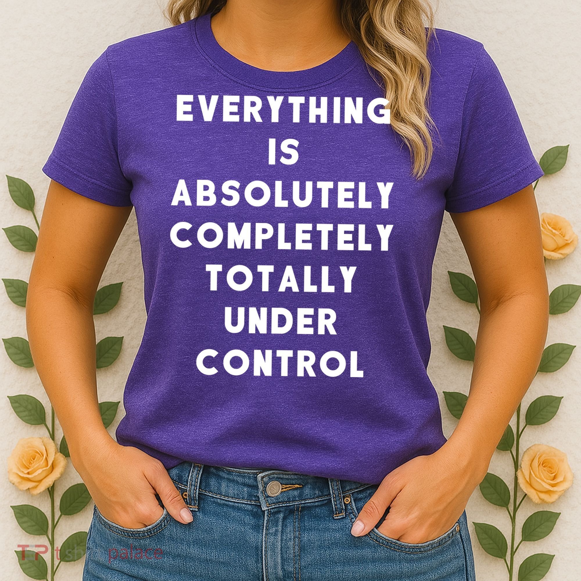 Everything Is Under Control Funny Sayings Women's T-Shirt