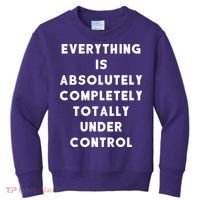 Everything Is Under Control Funny Sayings Kids Sweatshirt thumb 0