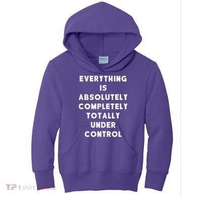 Everything Is Under Control Funny Sayings Kids Hoodie