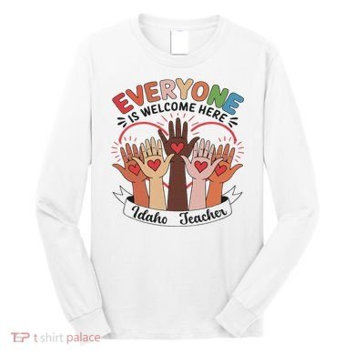Everyone Is Welcome Here Idaho Teacher Long Sleeve Shirt