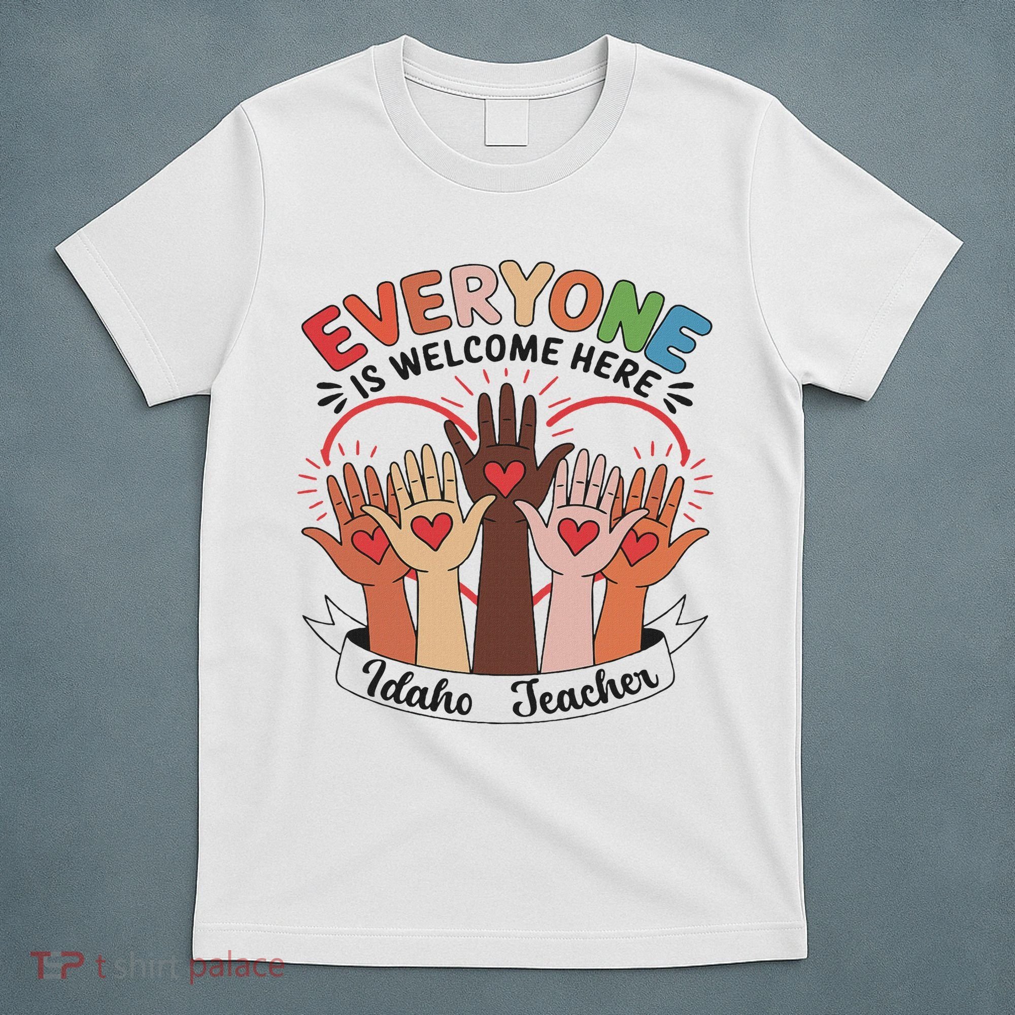 Everyone Is Welcome Here Idaho Teacher T-Shirt