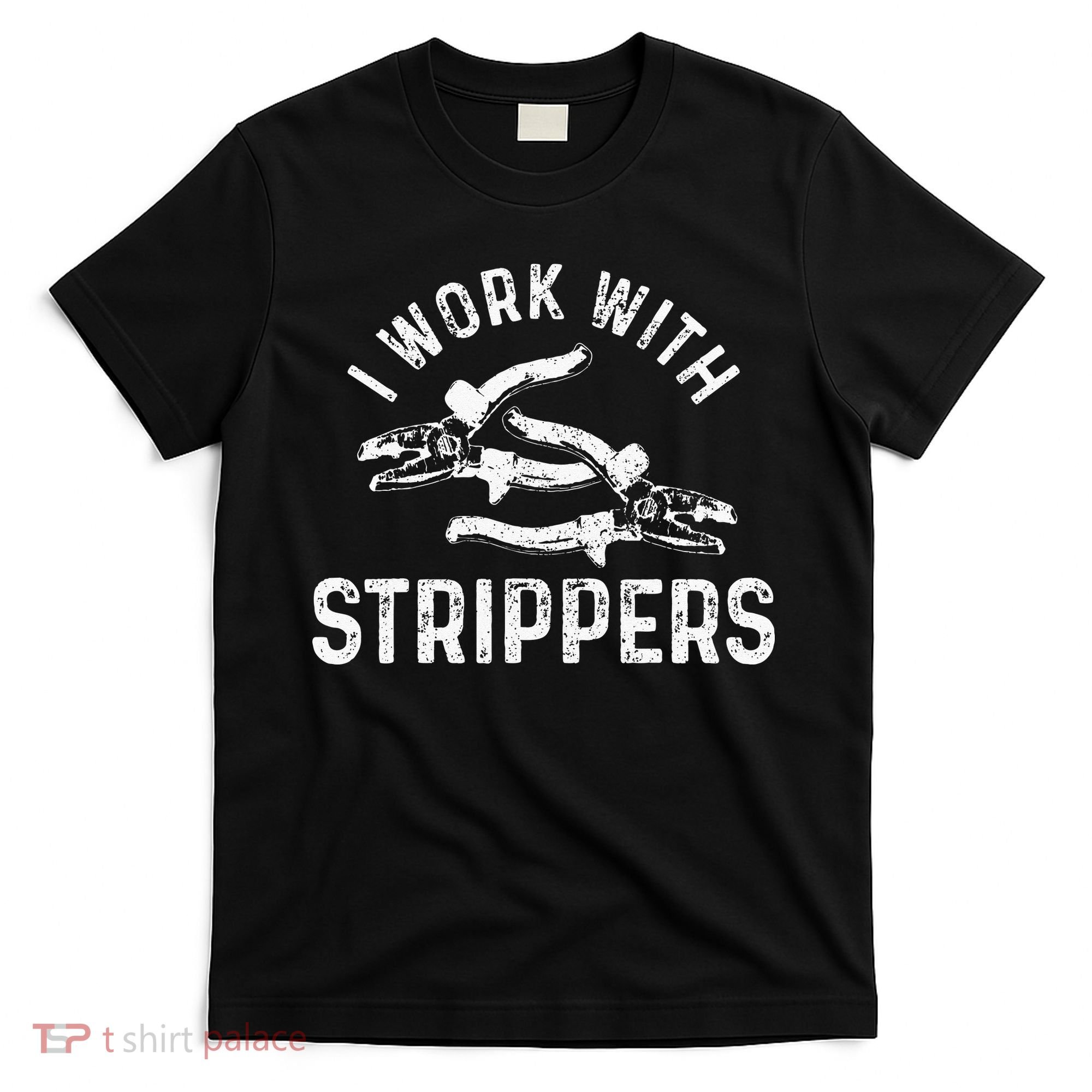 Electrician I Work With Strippers Funny Electrician Gift T-Shirt