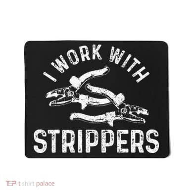 Electrician I Work With Strippers Funny Electrician Gift Mousepad