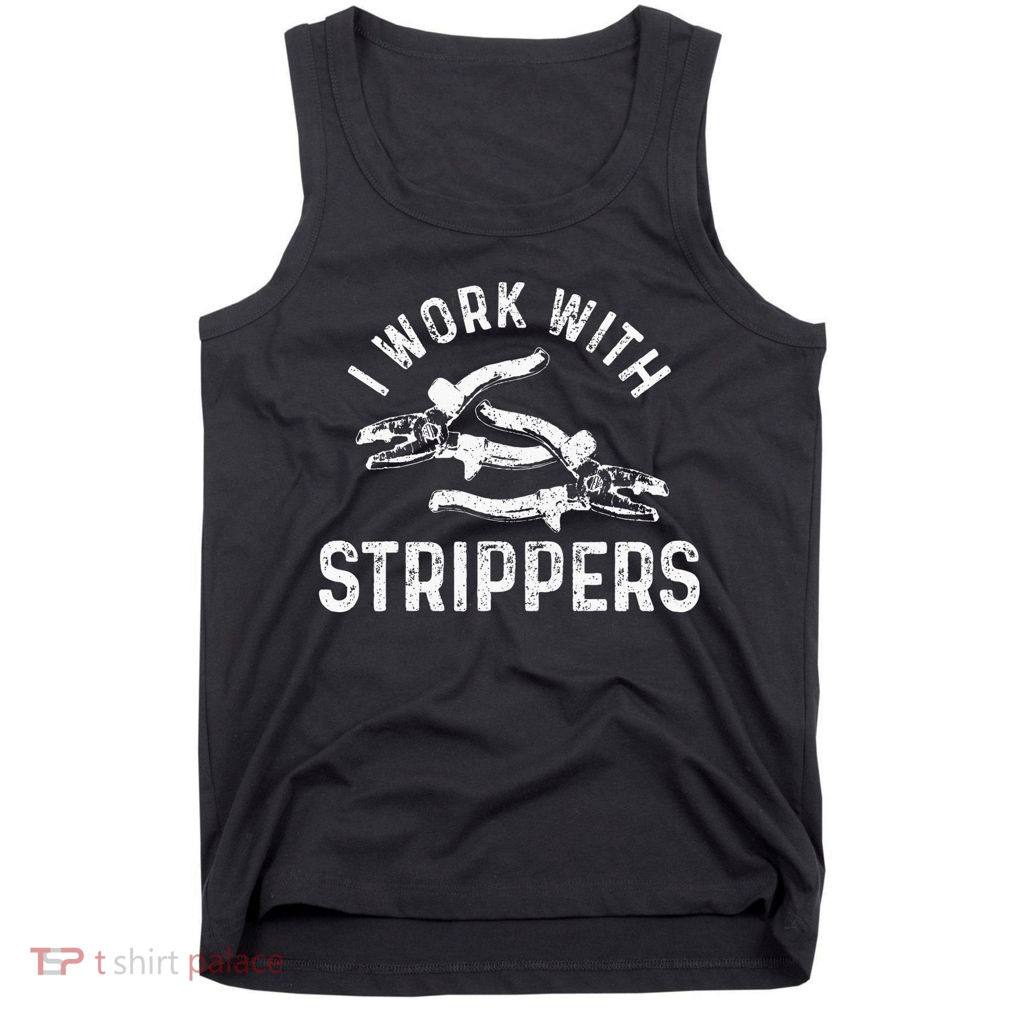 Electrician I Work With Strippers Funny Electrician Gift Tank Top