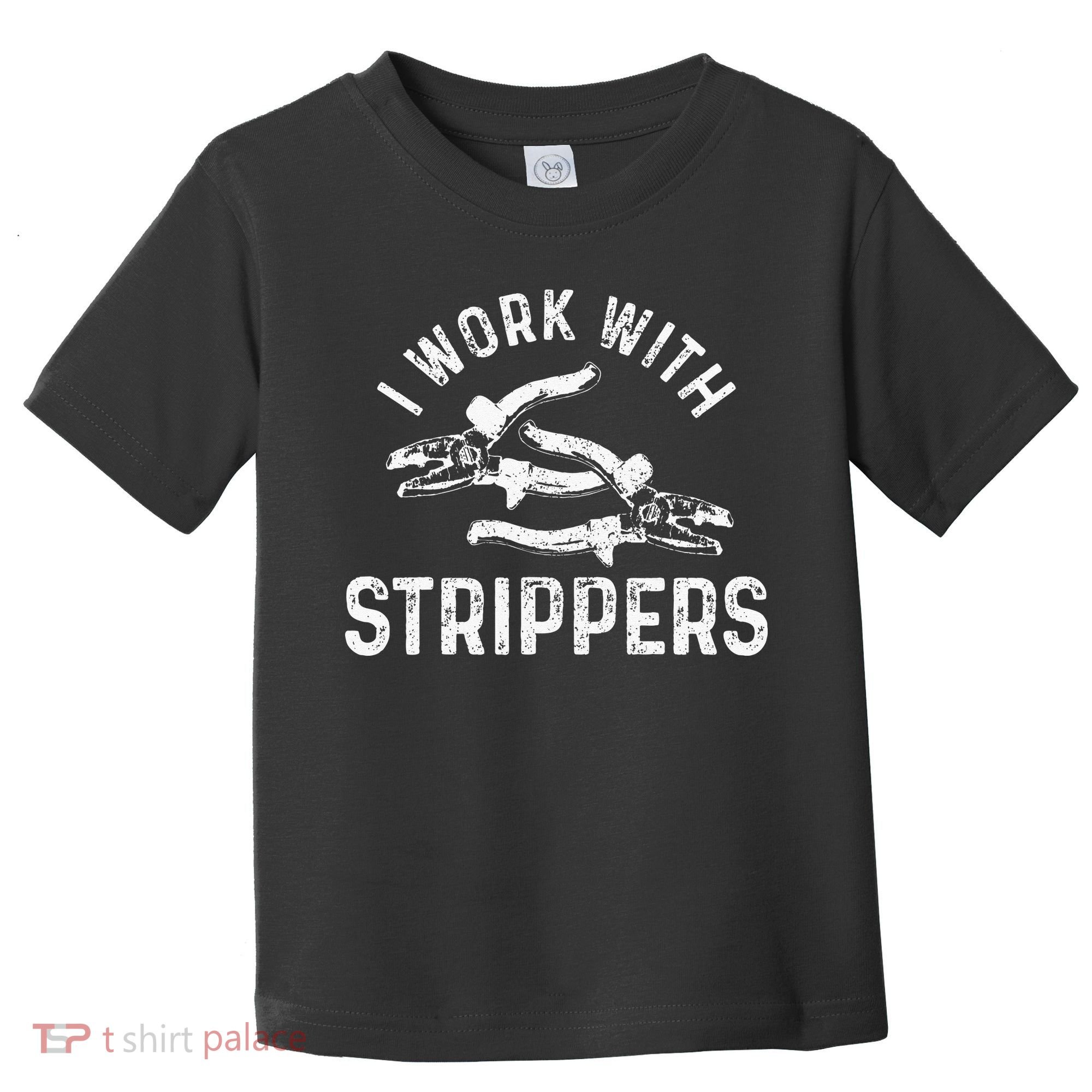Electrician I Work With Strippers Funny Electrician Gift Toddler T-Shirt