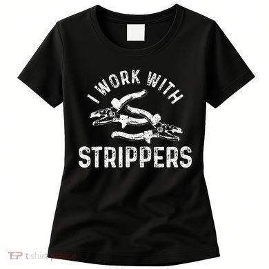 Electrician I Work With Strippers Funny Electrician Gift Women's T-Shirt