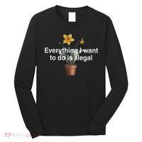 Everything I Want To Do Is Illegal Flower Long Sleeve Shirt thumb 0