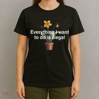 Everything I Want To Do Is Illegal Flower T-Shirt thumb 4